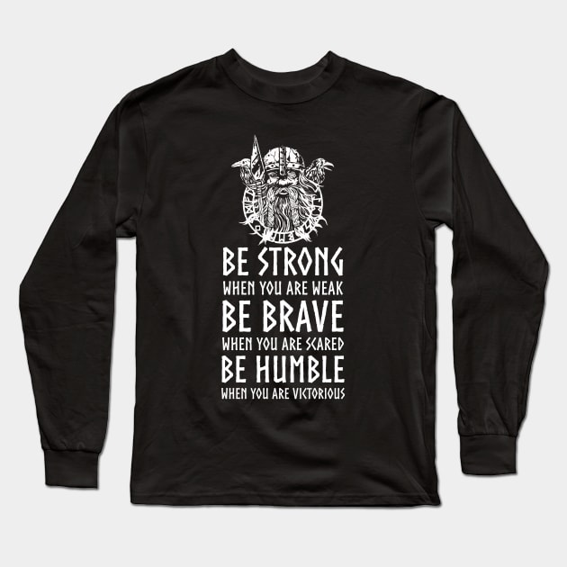 Nordic Mythology Viking Proverb - Be Strong, Be Brave, Be Humble Long Sleeve T-Shirt by Styr Designs